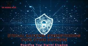 Ethical Hacking: Strengthening Cybersecurity from Within